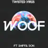 Twisted Virus - Woof - Single (feat. SHIFFA DON) - Single